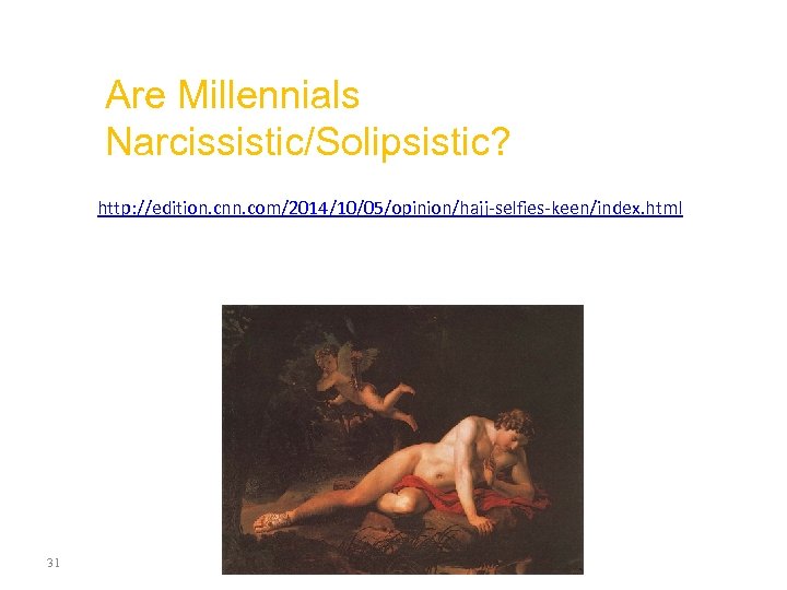 Are Millennials Narcissistic/Solipsistic? http: //edition. cnn. com/2014/10/05/opinion/hajj-selfies-keen/index. html 31 