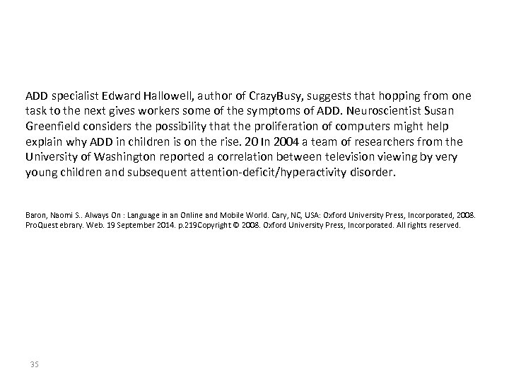 ADD specialist Edward Hallowell, author of Crazy. Busy, suggests that hopping from one task