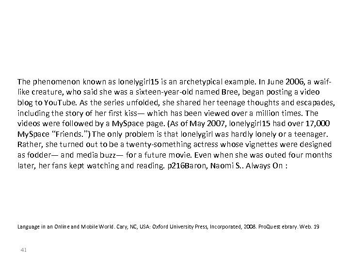 The phenomenon known as lonelygirl 15 is an archetypical example. In June 2006, a
