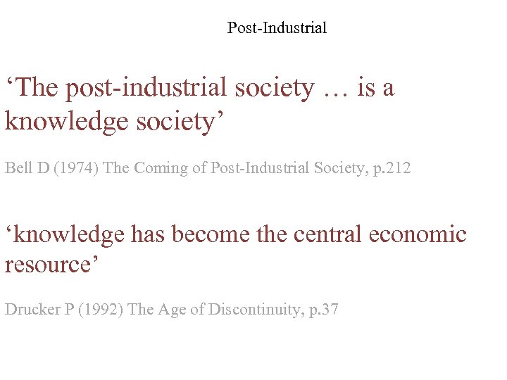 Post-Industrial ‘The post-industrial society … is a knowledge society’ knowledge Bell D (1974) The