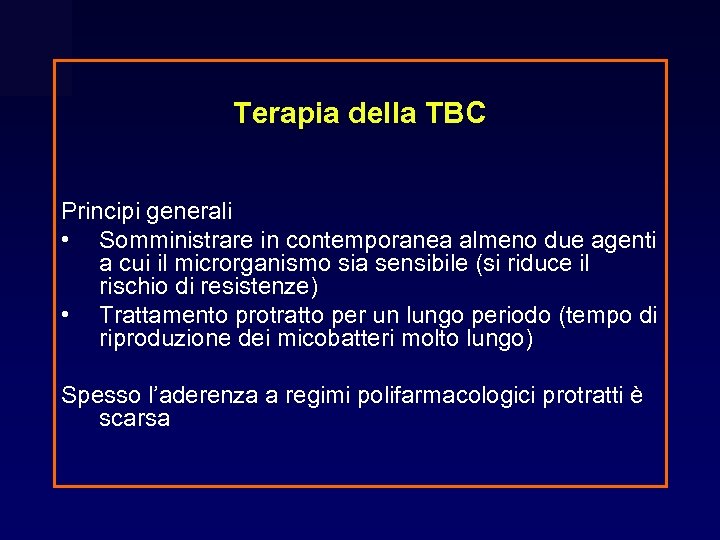 Terapia della TBC Principi generali • Somministrare in contemporanea almeno due agenti a cui