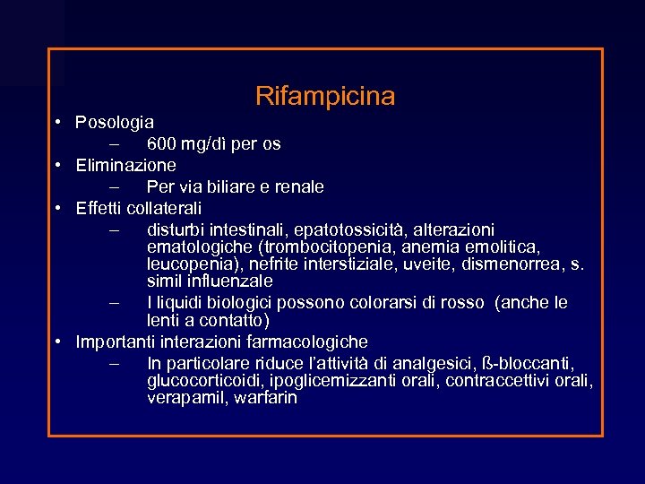 Rifampicina • Posologia – 600 mg/dì per os • Eliminazione – Per via biliare