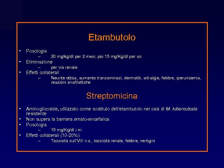 Etambutolo • • • Posologia – 20 mg/kg/dì per 2 mesi, poi 15 mg/Kg/dì