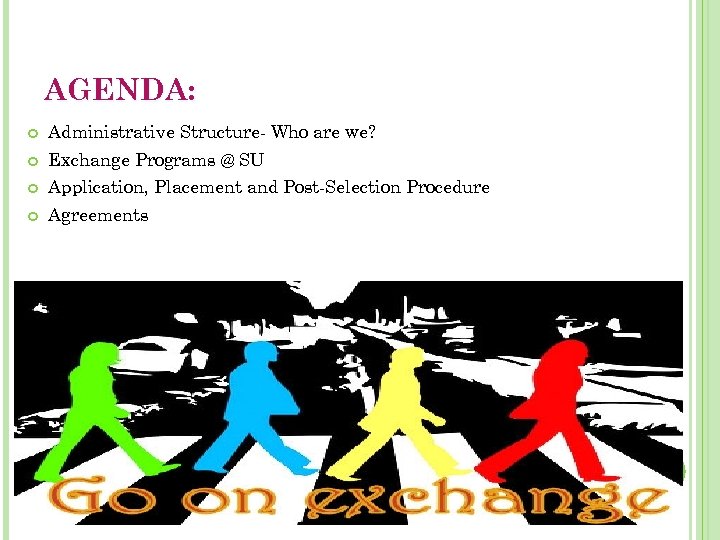 AGENDA: Administrative Structure- Who are we? Exchange Programs @ SU Application, Placement and Post-Selection