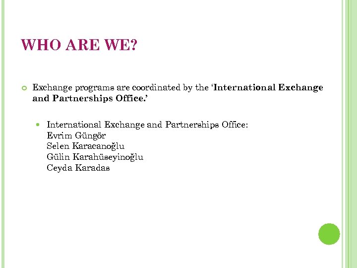 WHO ARE WE? Exchange programs are coordinated by the ‘International Exchange and Partnerships Office.
