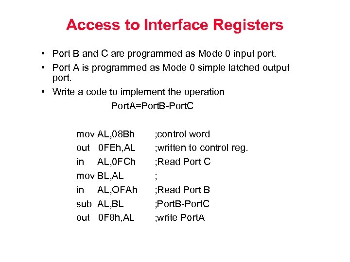 Access to Interface Registers • Port B and C are programmed as Mode 0