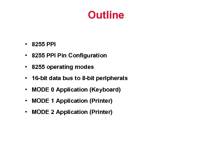 Outline • 8255 PPI Pin Configuration • 8255 operating modes • 16 -bit data