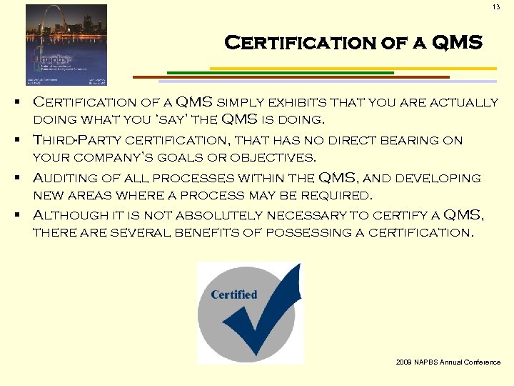 13 Certification of a QMS § Certification of a QMS simply exhibits that you