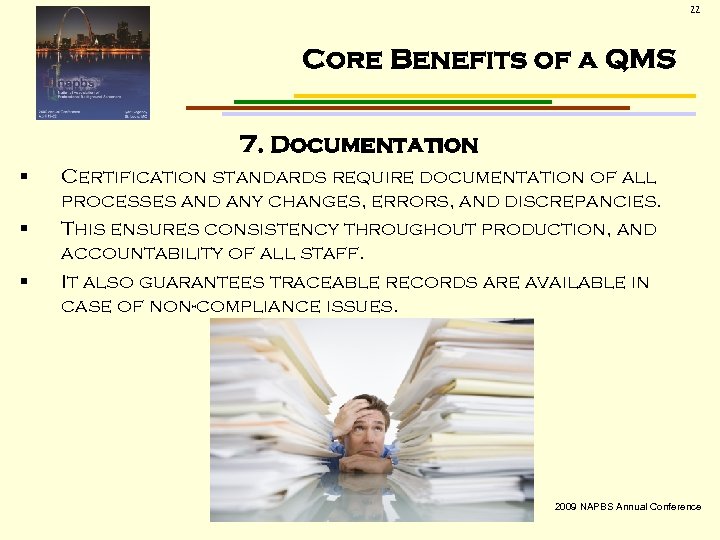 22 Core Benefits of a QMS 7. Documentation § § § Certification standards require