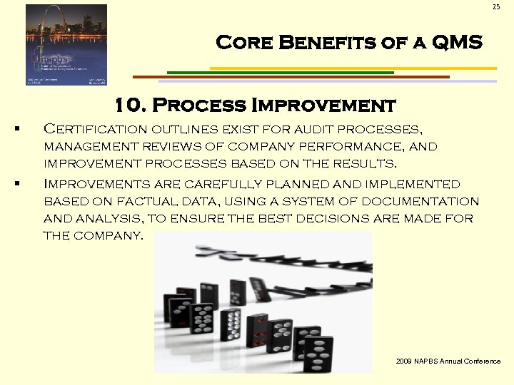 25 Core Benefits of a QMS 10. Process Improvement § § Certification outlines exist