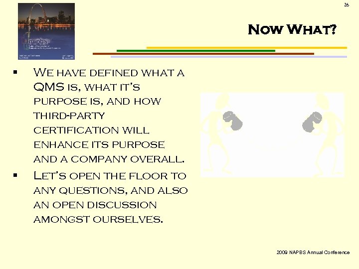 26 Now What? § § We have defined what a QMS is, what it’s