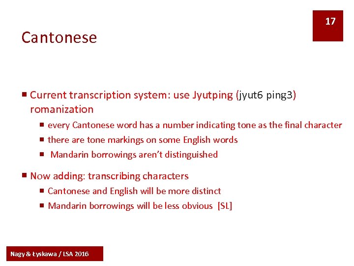 Cantonese 17 ¡ Current transcription system: use Jyutping (jyut 6 ping 3) romanization ¡