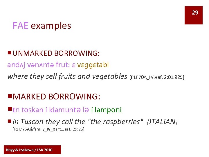 29 FAE examples ¡ UNMARKED BORROWING: andʌj vənʌntə frut: ɛ vɛɡɡɛtabl where they sell