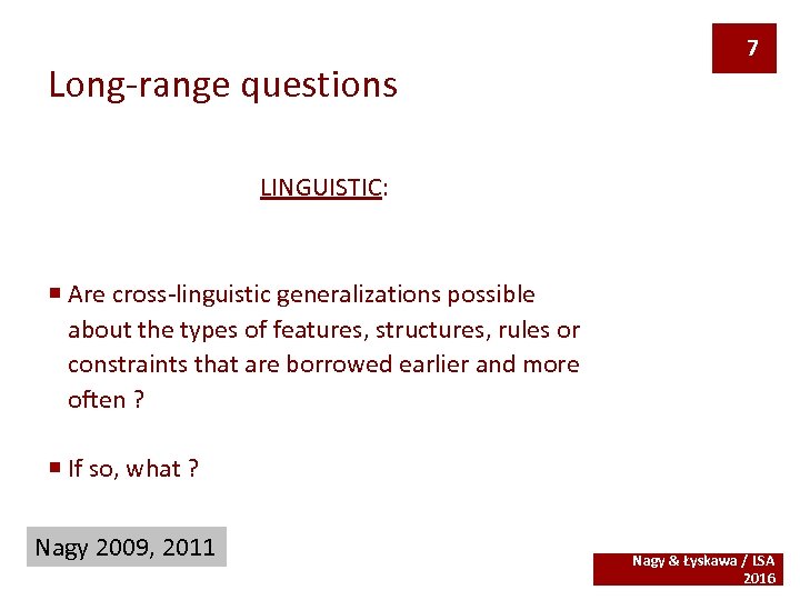 Long-range questions 7 LINGUISTIC: ¡ Are cross-linguistic generalizations possible about the types of features,