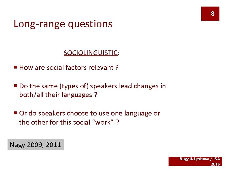 Long-range questions 8 SOCIOLINGUISTIC: ¡ How are social factors relevant ? ¡ Do the