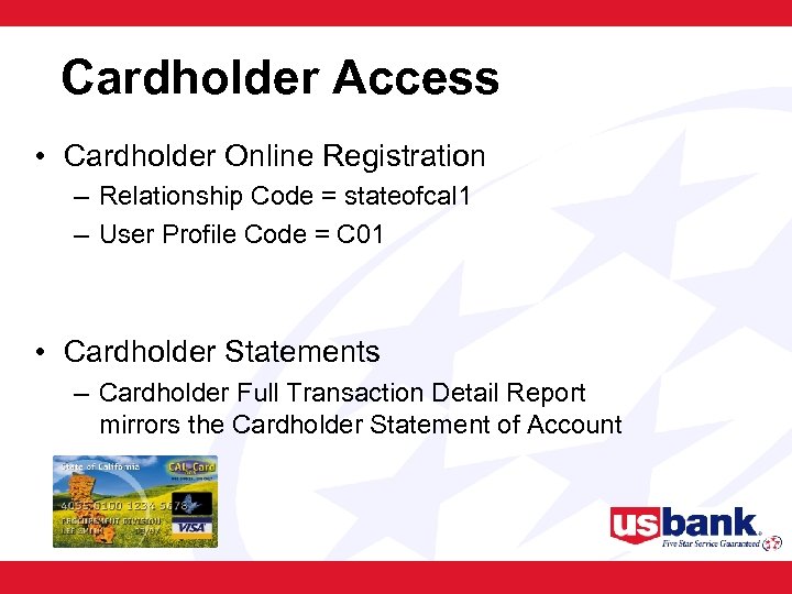 Cardholder Access • Cardholder Online Registration – Relationship Code = stateofcal 1 – User