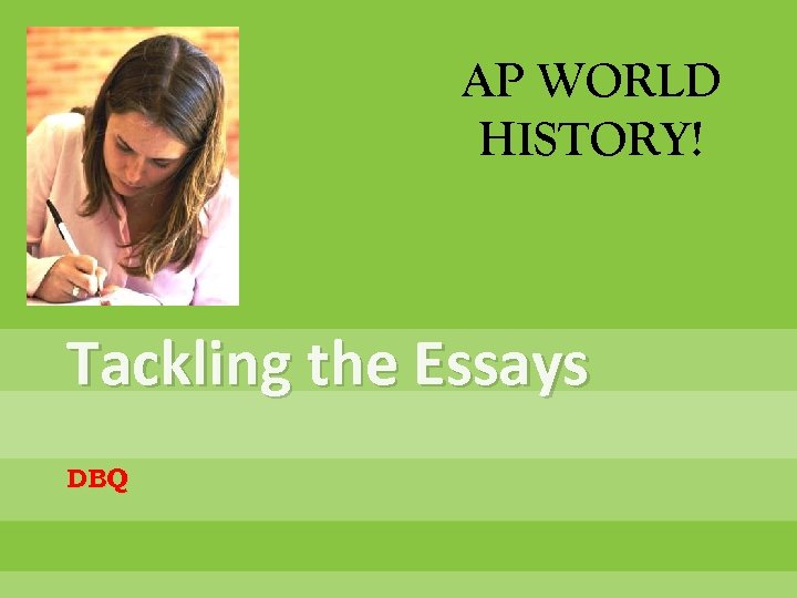 AP WORLD HISTORY! Tackling the Essays DBQ 