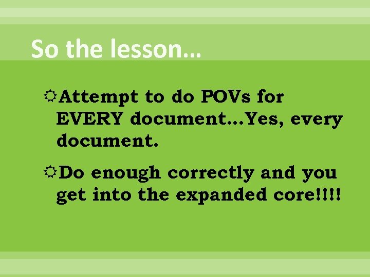 So the lesson… Attempt to do POVs for EVERY document…Yes, every document. Do enough