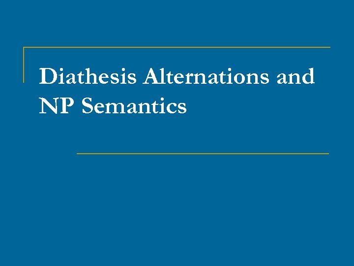 Diathesis Alternations and NP Semantics 