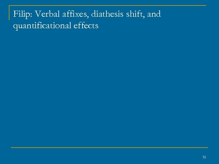 Filip: Verbal affixes, diathesis shift, and quantificational effects 12 