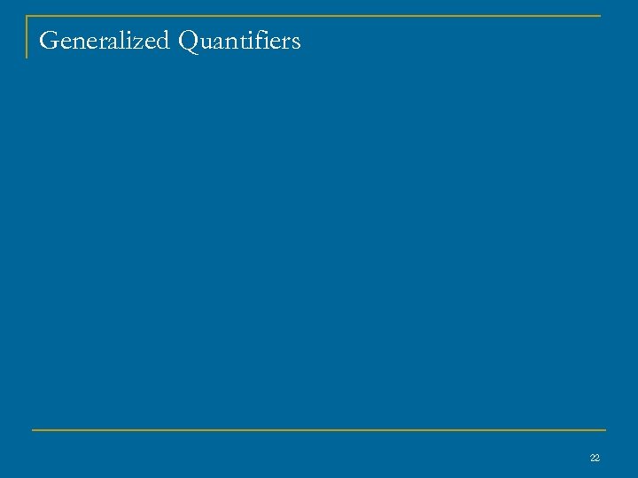Generalized Quantifiers 22 