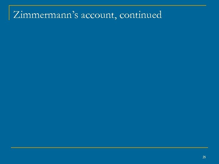 Zimmermann’s account, continued 35 