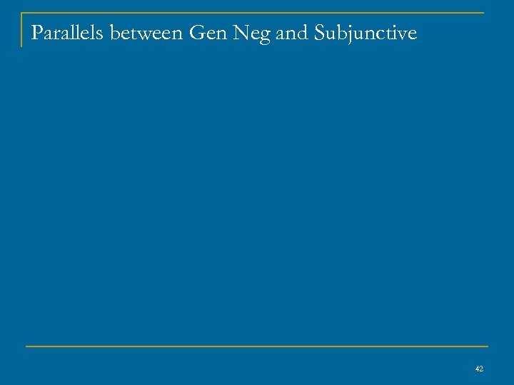 Parallels between Gen Neg and Subjunctive 42 