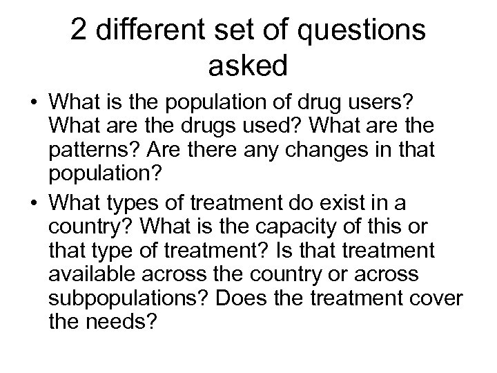 2 different set of questions asked • What is the population of drug users?