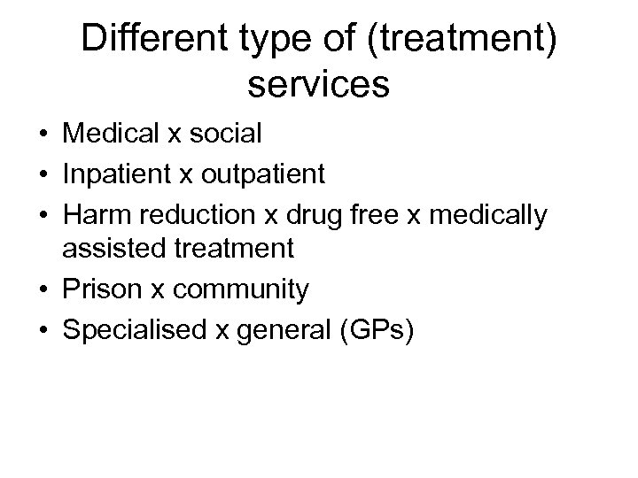 Different type of (treatment) services • Medical x social • Inpatient x outpatient •