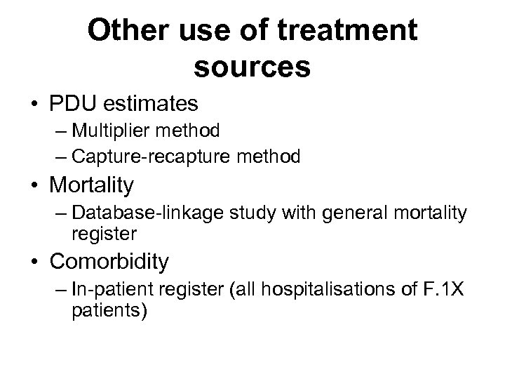 Other use of treatment sources • PDU estimates – Multiplier method – Capture-recapture method