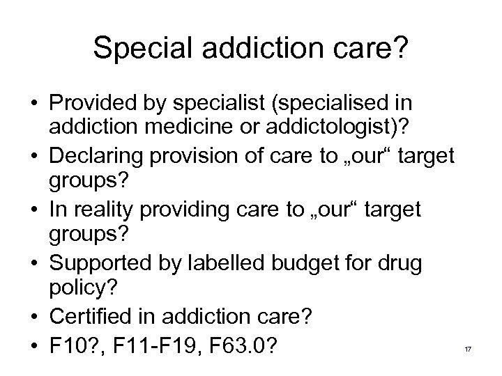 Special addiction care? • Provided by specialist (specialised in addiction medicine or addictologist)? •