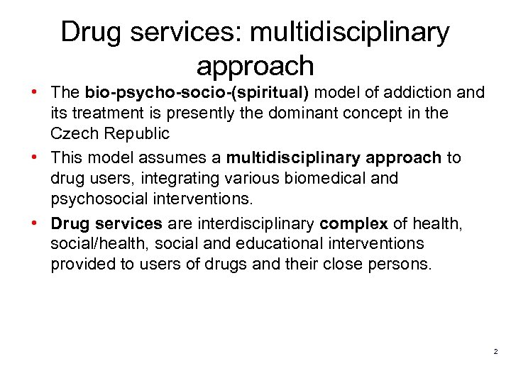 Drug services: multidisciplinary approach • The bio-psycho-socio-(spiritual) model of addiction and its treatment is