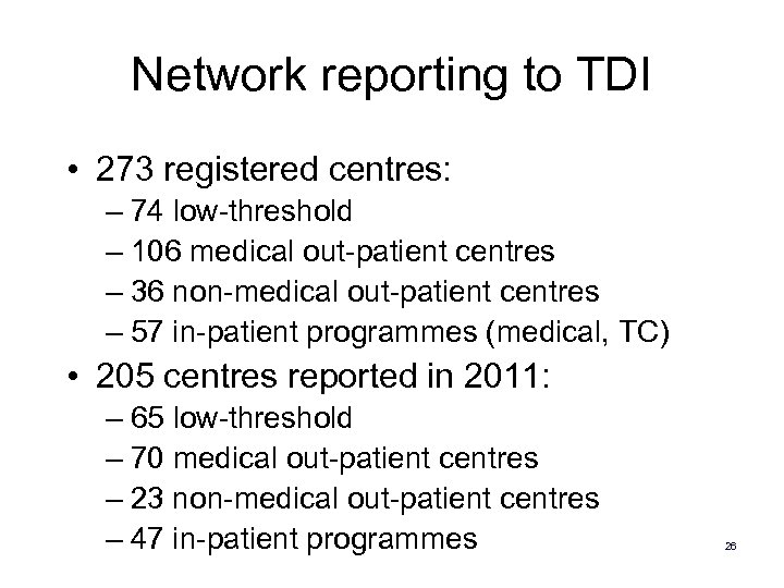 Network reporting to TDI • 273 registered centres: – 74 low-threshold – 106 medical