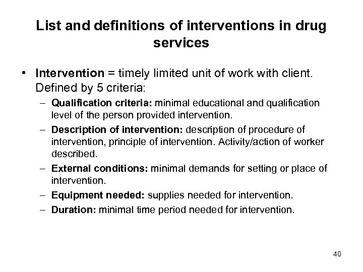 List and definitions of interventions in drug services • Intervention = timely limited unit