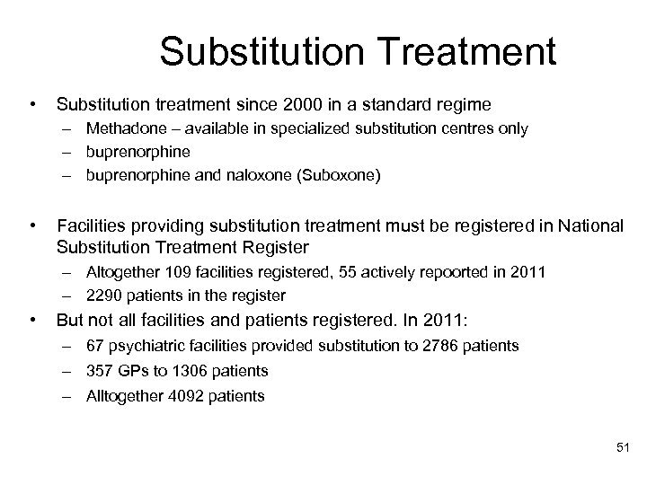 Substitution Treatment • Substitution treatment since 2000 in a standard regime – Methadone –