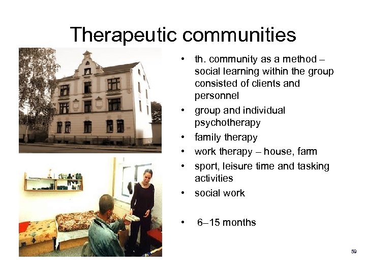 Therapeutic communities • th. community as a method – social learning within the group