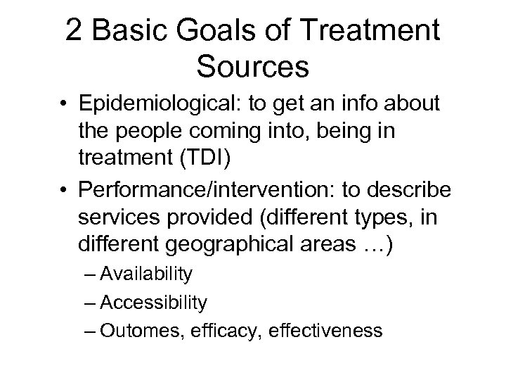 2 Basic Goals of Treatment Sources • Epidemiological: to get an info about the