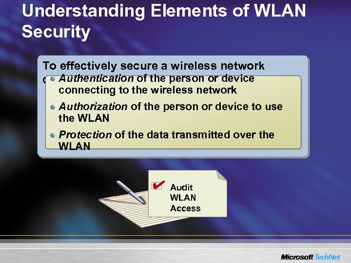 Understanding Elements of WLAN Security To effectively secure a wireless network Authentication of the