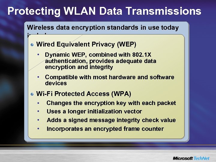 Protecting WLAN Data Transmissions Wireless data encryption standards in use today include: Wired Equivalent