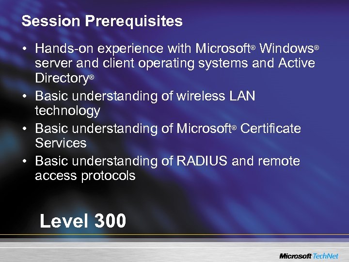 Session Prerequisites • Hands-on experience with Microsoft® Windows® server and client operating systems and