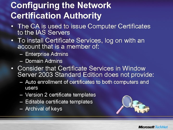 Configuring the Network Certification Authority • The CA is used to issue Computer Certificates