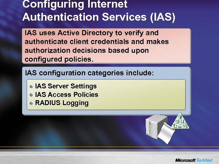 Configuring Internet Authentication Services (IAS) IAS uses Active Directory to verify and authenticate client