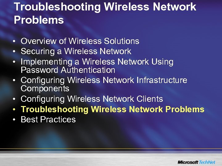 Troubleshooting Wireless Network Problems • Overview of Wireless Solutions • Securing a Wireless Network