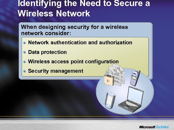 Identifying the Need to Secure a Wireless Network When designing security for a wireless