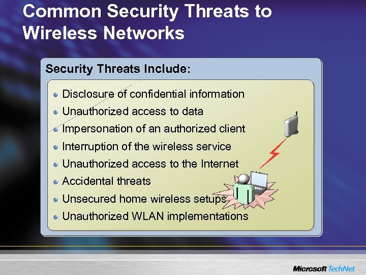 Common Security Threats to Wireless Networks Security Threats Include: Disclosure of confidential information Unauthorized