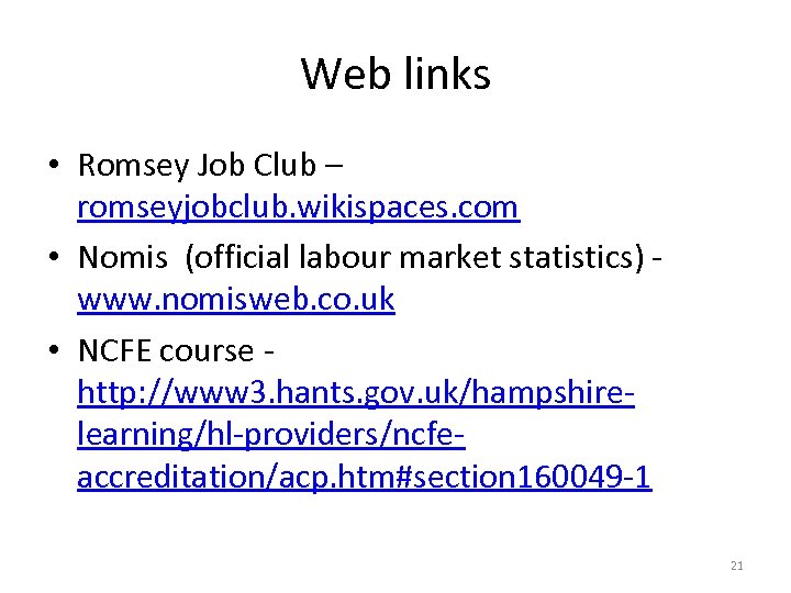 Web links • Romsey Job Club – romseyjobclub. wikispaces. com • Nomis (official labour