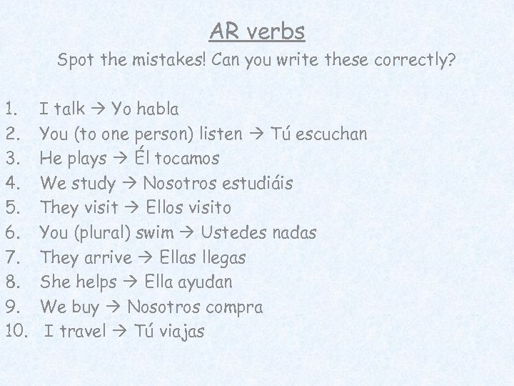 AR verbs Spot the mistakes! Can you write these correctly? 1. 2. 3. 4.