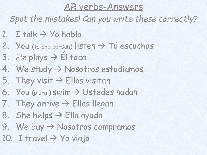 AR verbs-Answers Spot the mistakes! Can you write these correctly? 1. 2. 3. 4.