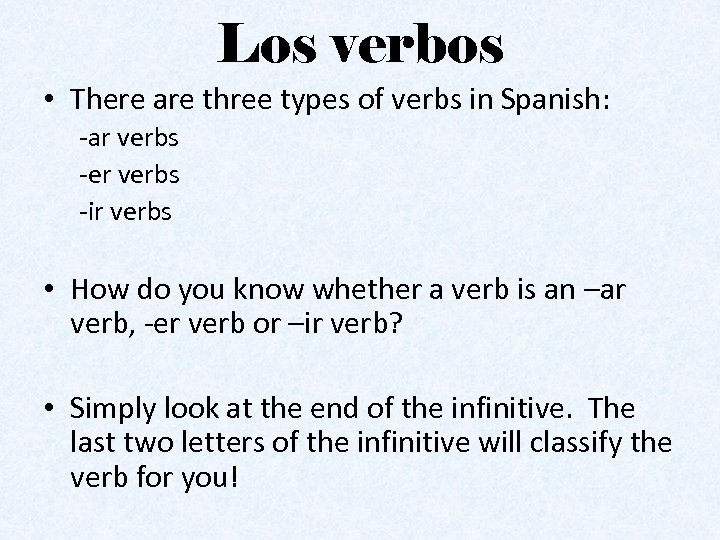 Los verbos • There are three types of verbs in Spanish: -ar verbs -er