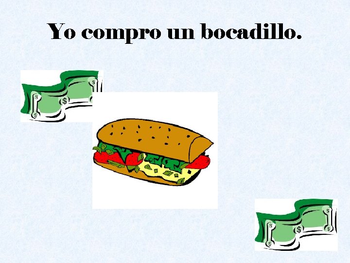 Yo compro un bocadillo. 